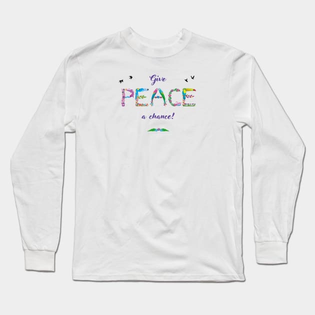 GIVE PEACE A CHANCE - tropical word art Long Sleeve T-Shirt by DawnDesignsWordArt